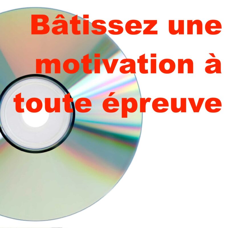 Bâtissez une motivation à toute épreuve